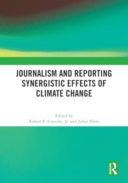 Journalism and Reporting Synergistic Effects of Climate Change, Hardback Book