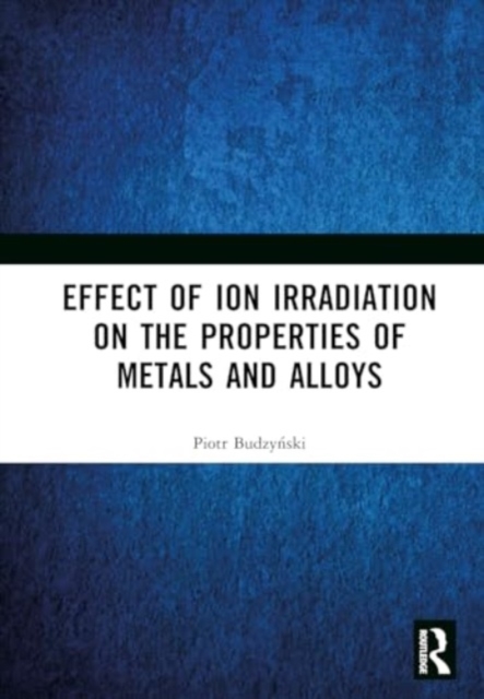 Effect of Ion Irradiation on the Properties of Metals and Alloys, Hardback Book