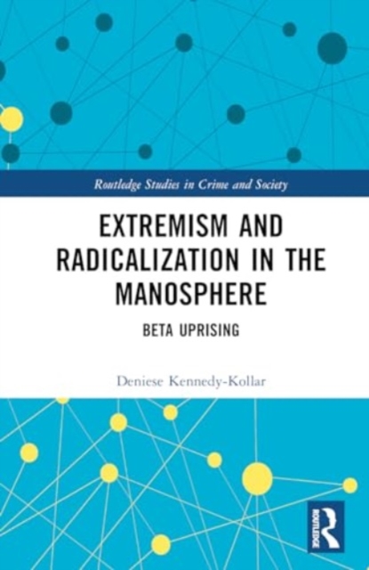 Extremism and Radicalization in the Manosphere : Beta Uprising, Hardback Book