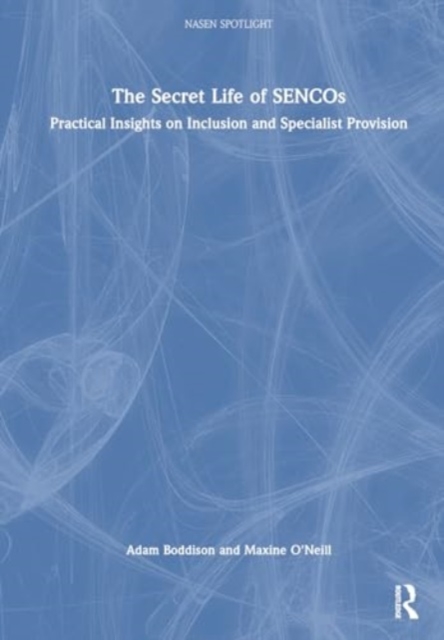 The Secret Life of SENCOs : Practical Insights on Inclusion and Specialist Provision, Hardback Book