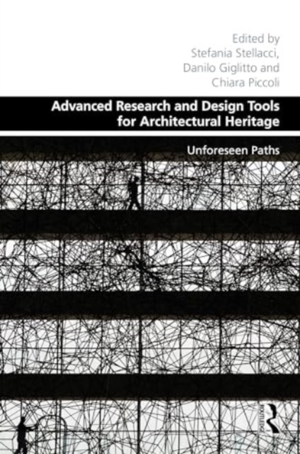 Advanced Research and Design Tools for Architectural Heritage : Unforeseen Paths, Hardback Book