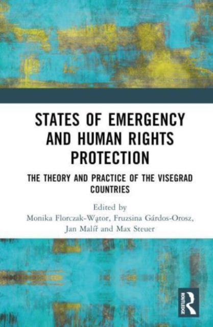 States of Emergency and Human Rights Protection : The Theory and Practice of the Visegrad Countries, Hardback Book
