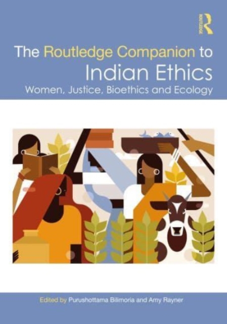 The Routledge Companion to Indian Ethics : Women, Justice, Bioethics and Ecology, Hardback Book