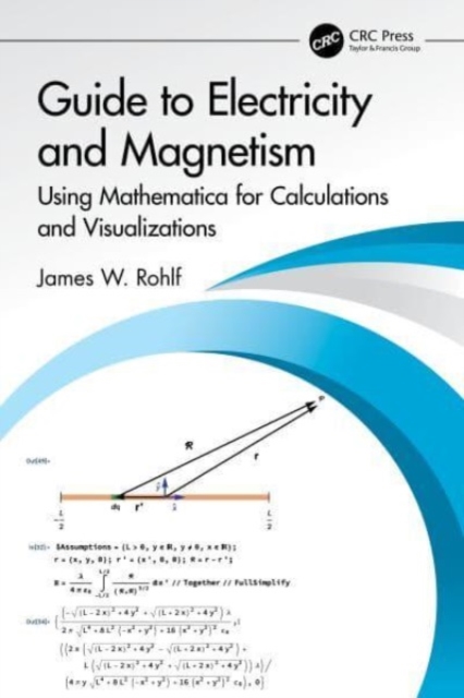 Guide to Electricity and Magnetism : Using Mathematica for Calculations and Visualizations, Paperback / softback Book