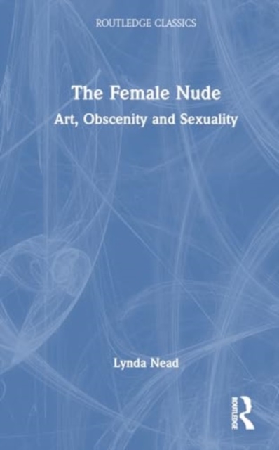 The Female Nude : Art, Obscenity and Sexuality, Hardback Book