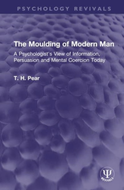 The Moulding of Modern Man : A Psychologist's View of Information, Persuasion and Mental Coercion Today, Hardback Book
