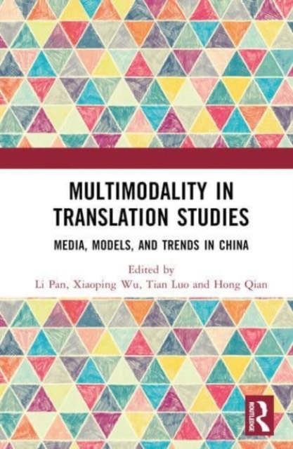 Multimodality in Translation Studies : Media, Models, and Trends in China, Hardback Book