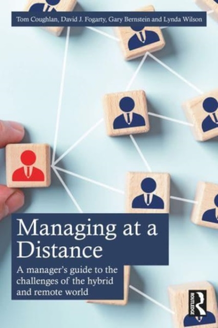 Managing at a Distance : A Manager’s Guide to the Challenges of the Hybrid and Remote World, Paperback / softback Book