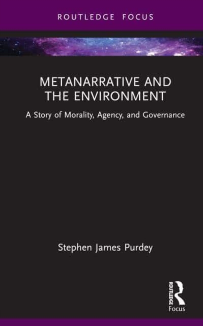 Metanarrative and the Environment : A Story of Morality, Agency, and Governance, Hardback Book
