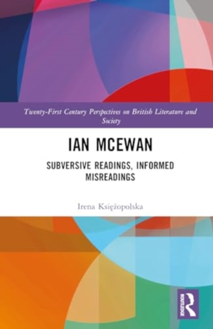 Ian McEwan : Subversive Readings, Informed Misreadings, Hardback Book