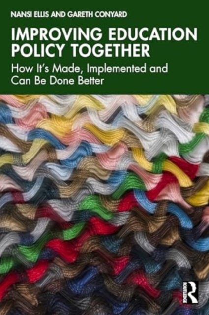 Improving Education Policy Together : How It’s Made, Implemented, and Can Be Done Better, Paperback / softback Book