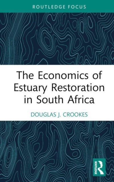 The Economics of Estuary Restoration in South Africa, Hardback Book