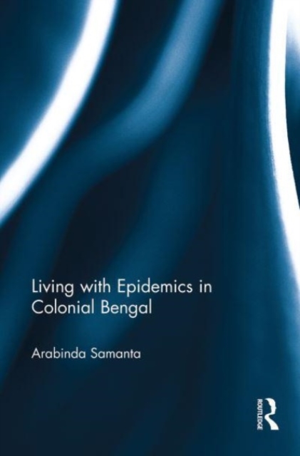 Living with Epidemics in Colonial Bengal, Paperback / softback Book