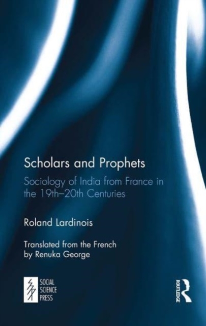 Scholars and Prophets : Sociology of India from France in the 19th-20th Centuries, Paperback / softback Book
