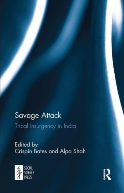 Savage Attack : Tribal Insurgency in India, Paperback / softback Book