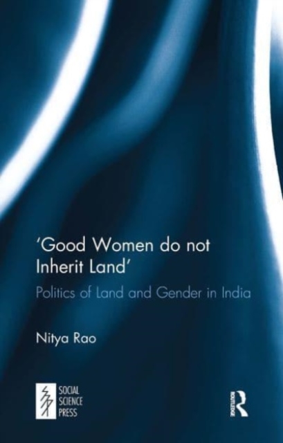 ‘Good Women do not Inherit Land' : Politics of Land and Gender in India, Paperback / softback Book