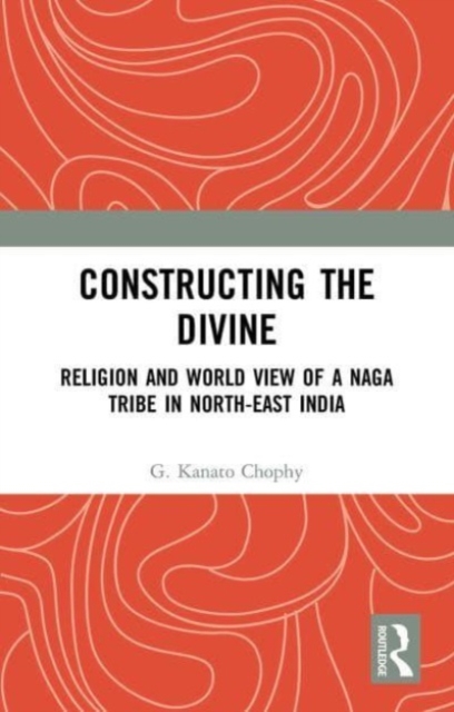 Constructing the Divine : Religion and World View of a Naga Tribe in North-East India, Paperback / softback Book
