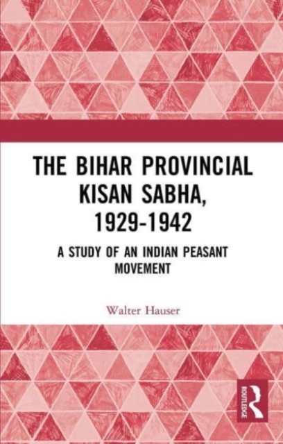 The Bihar Provincial Kisan Sabha, 1929-1942 : A Study of an Indian Peasant Movement, Paperback / softback Book