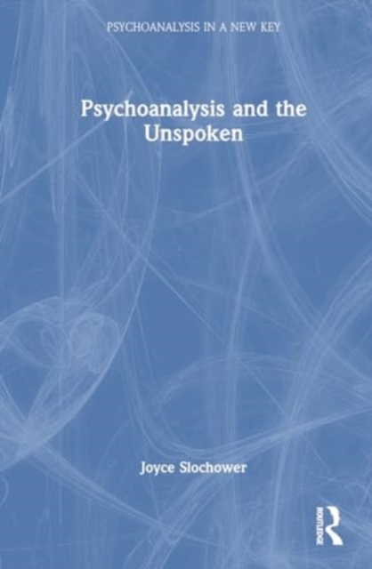 Psychoanalysis and the Unspoken, Hardback Book