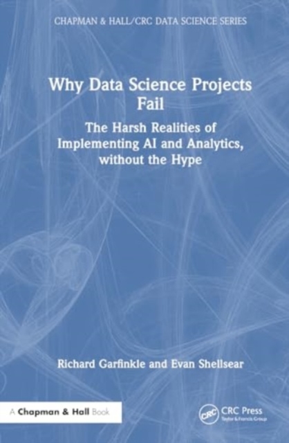 Why Data Science Projects Fail : The Harsh Realities of Implementing AI and Analytics, without the Hype, Paperback / softback Book
