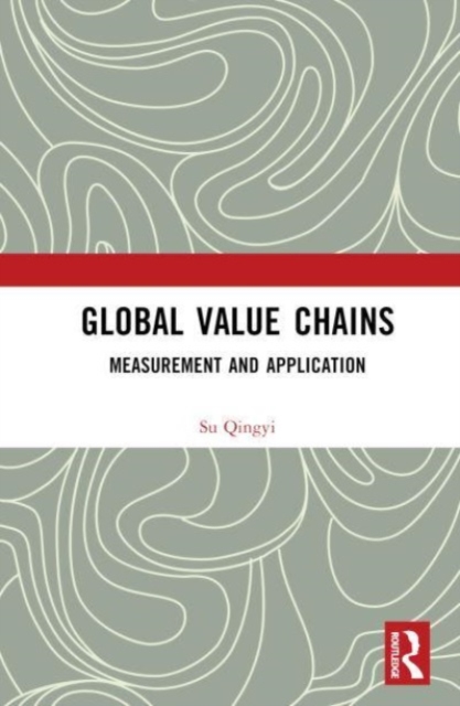 Global Value Chains : Measurement and Application, Hardback Book