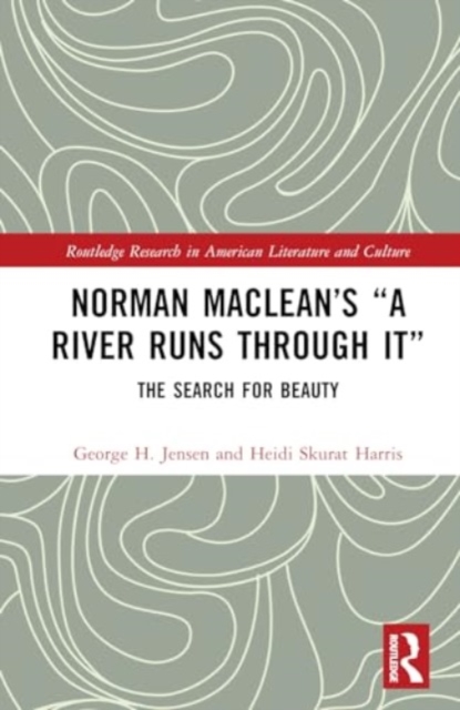 Norman Maclean’s “A River Runs Through It” : The Search for Beauty, Hardback Book