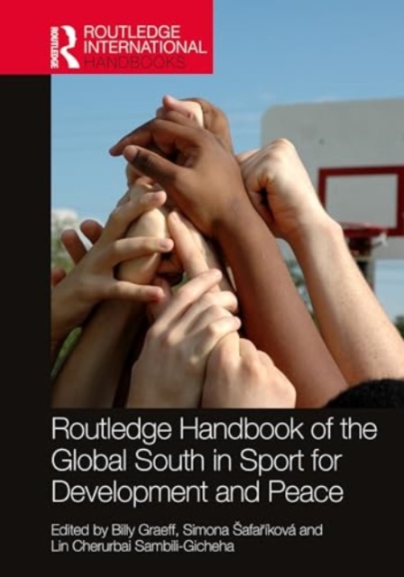 Routledge Handbook of the Global South in Sport for Development and Peace, Hardback Book
