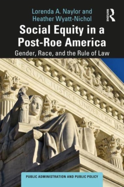 Social Equity in a Post-Roe America : Gender, Race, and the Rule of Law, Hardback Book