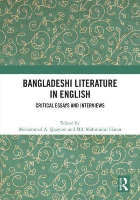 Bangladeshi Literature in English : Critical Essays and Interviews, Hardback Book