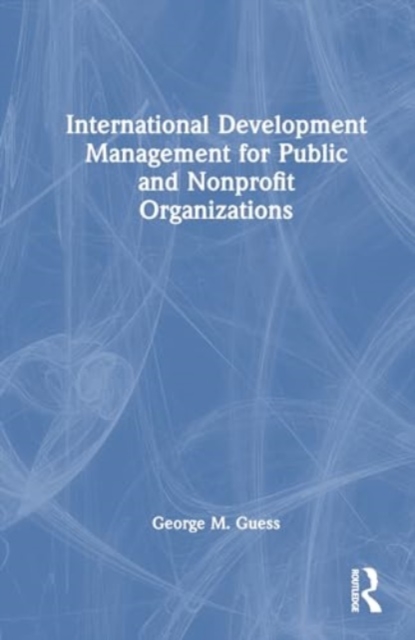 International Development Management for Public and Nonprofit Organizations, Hardback Book