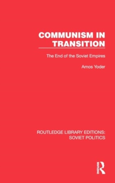 Communism in Transition : The End of the Soviet Empires, Hardback Book