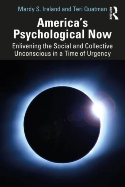 America’s Psychological Now : Enlivening the Social and Collective Unconscious in a Time of Urgency., Paperback / softback Book