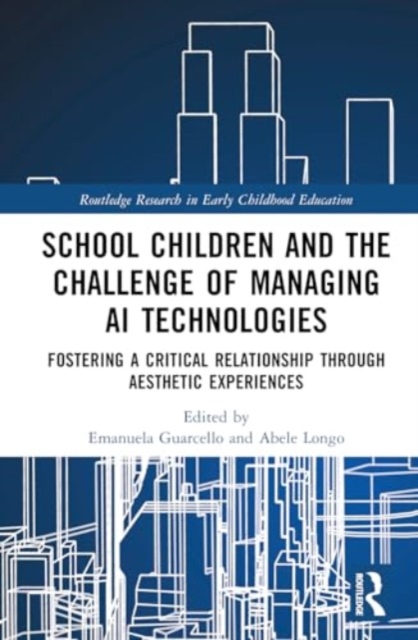 School Children and the Challenge of Managing AI Technologies : Fostering a Critical Relationship through Aesthetic Experiences, Hardback Book