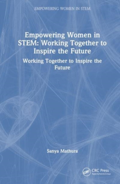 Empowering Women in STEM : Working Together to Inspire the Future, Hardback Book