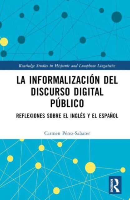 La informalizacion del discurso digital publico : Reflexiones sobre el ingles y el espanol, Hardback Book