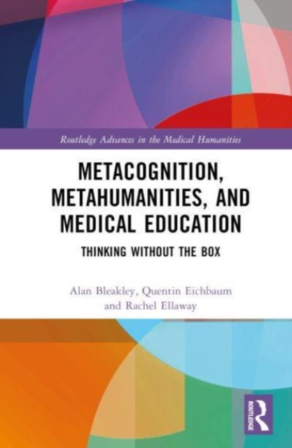 Metacognition, Metahumanities, and Medical Education : Thinking Without the Box, Hardback Book