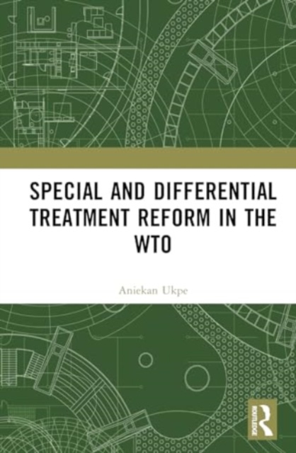 Special and Differential Treatment Reform in the WTO : 'The Differentiated Differentiation Approach, Hardback Book