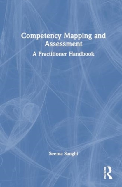Competency Mapping and Assessment : A Practitioner Handbook, Hardback Book