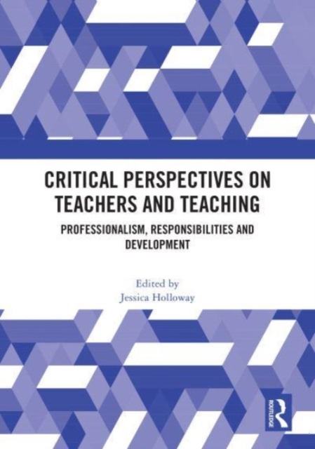 Critical Perspectives on Teachers and Teaching : Professionalism, Responsibilities and Development, Hardback Book