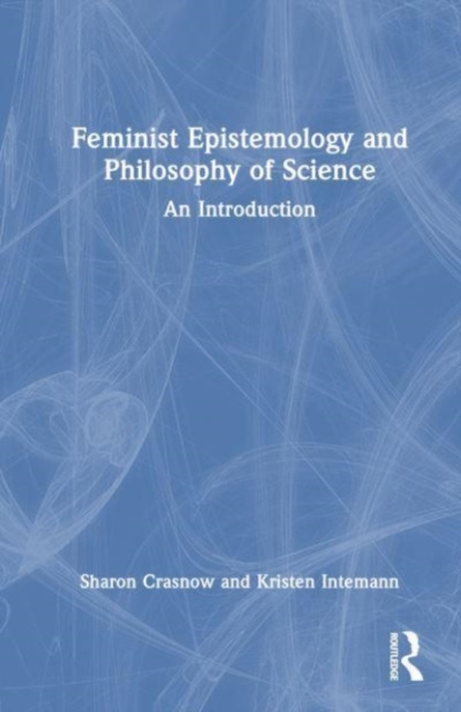 Feminist Epistemology and Philosophy of Science : An Introduction, Hardback Book
