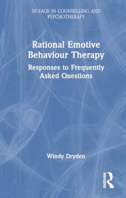 Rational Emotive Behaviour Therapy : Responses to Frequently Asked Questions, Hardback Book