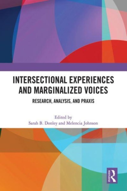 Intersectional Experiences and Marginalized Voices : Research, Analysis, and Praxis, Hardback Book