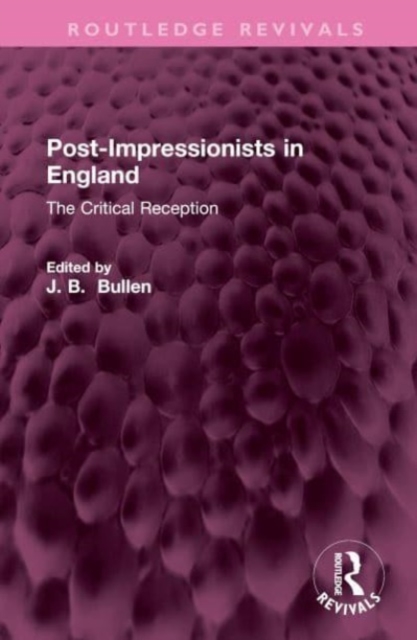 Post-Impressionists in England : The Critical Reception, Hardback Book
