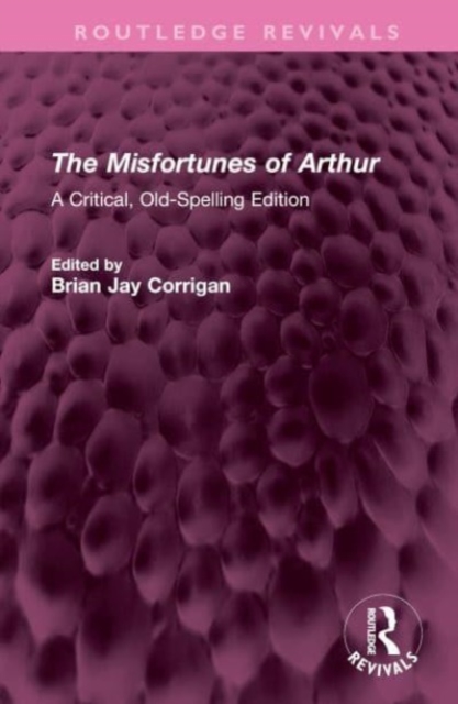 The Misfortunes of Arthur : A Critical, Old-Spelling Edition, Hardback Book