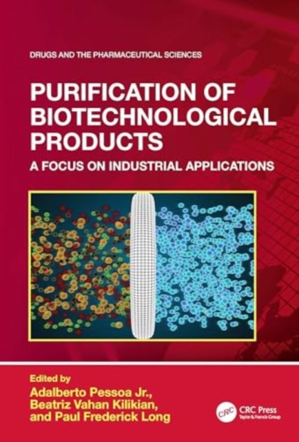 Purification of Biotechnological Products : A Focus on Industrial Applications, Hardback Book