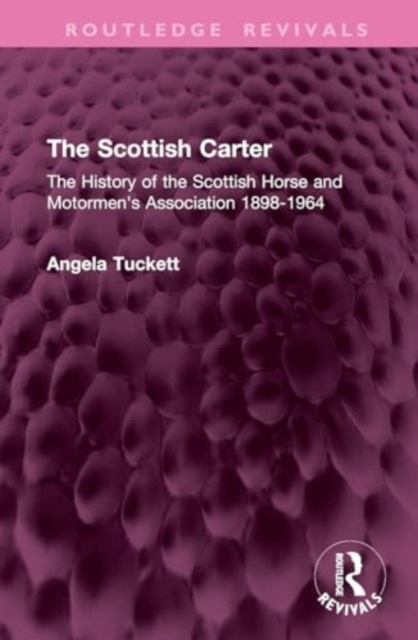 The Scottish Carter : The History of the Scottish Horse and Motormen's Association 1898-1964, Hardback Book