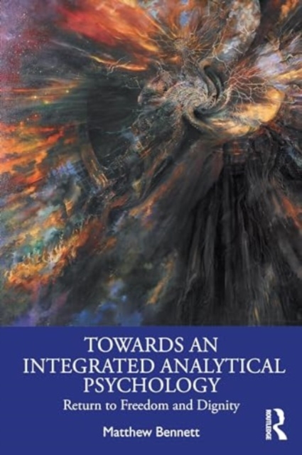 Towards an Integrated Analytical Psychology : Return to Freedom and Dignity, Paperback / softback Book
