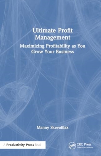 Ultimate Profit Management : Maximizing Profitability as You Grow Your Business, Hardback Book