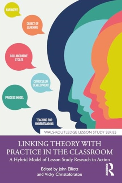 Linking Theory with Practice in the Classroom : A Hybrid Model of Lesson Study Research in Action, Paperback / softback Book