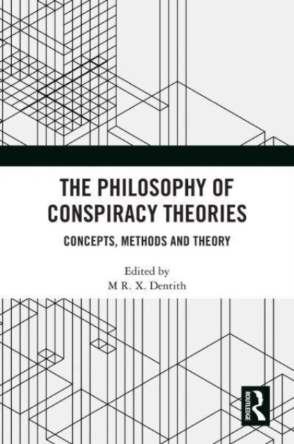 The Philosophy of Conspiracy Theories : Concepts, Methods and Theory, Hardback Book